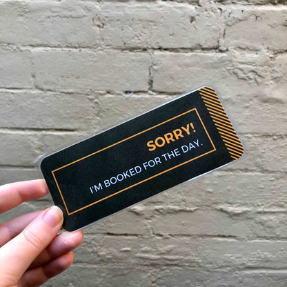 Booked “Sorry! I’m Booked for the Day” Bookmark